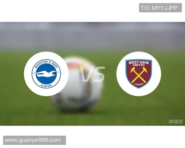 布莱顿对西汉姆联比赛分析及比分预测推荐 布莱顿对西汉姆联比赛分析及比分预测推荐